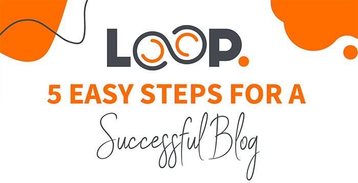 5 Easy Steps For A Successful Blog - Infographic - Loop Digital